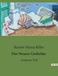 Title: Der Neuen Gedichte: Anderer Teil, Author: Rainer Maria Rilke
