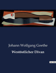 Title: Westöstlicher Divan, Author: Johann Wolfgang Goethe