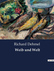 Title: Weib und Welt, Author: Richard Dehmel