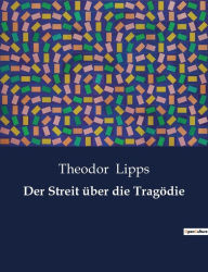 Title: Der Streit über die Tragödie, Author: Theodor Lipps