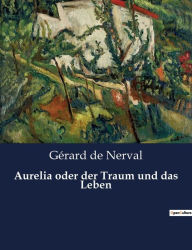 Title: Aurelia oder der Traum und das Leben, Author: Gérard de Nerval