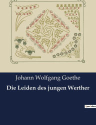 Title: Die Leiden des jungen Werther, Author: Johann Wolfgang Goethe