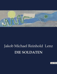 Title: Die Soldaten, Author: Jakob Michael Reinhold Lenz