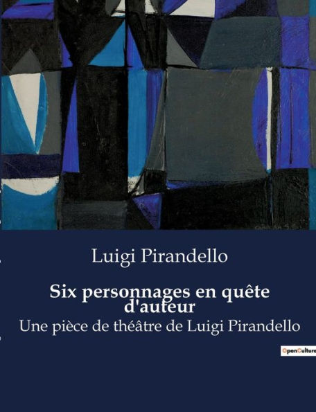 Six personnages en quï¿½te d'auteur: Une piï¿½ce de thï¿½ï¿½tre de Luigi Pirandello