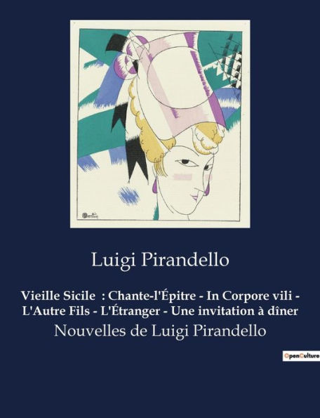 Vieille Sicile: Chante-l'Épitre - In Corpore vili - L'Autre Fils - L'Étranger - Une invitation à dîner:Nouvelles de Luigi Pirandello