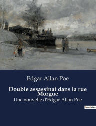 Title: Double assassinat dans la rue Morgue: Une nouvelle d'Edgar Allan Poe, Author: Edgar Allan Poe