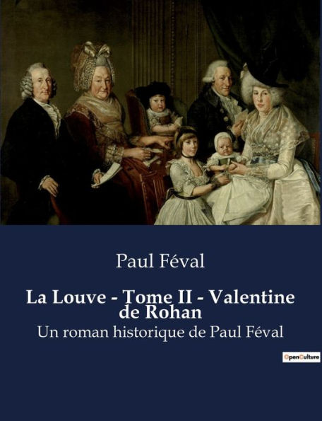 La Louve - Tome II - Valentine de Rohan: Un roman historique de Paul Féval