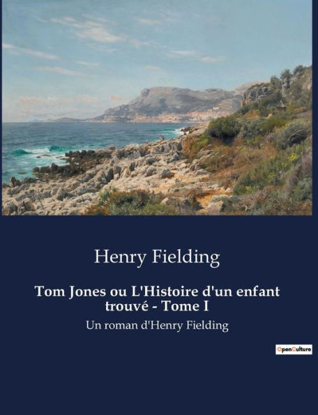 Tom Jones ou L'Histoire d'un enfant trouvé - Tome I: Un roman d'Henry Fielding