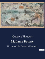 Title: Madame Bovary: Un roman de Gustave Flaubert, Author: Gustave Flaubert