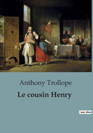 Title: Le cousin Henry, Author: Anthony Trollope