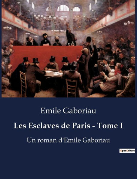 Les Esclaves de Paris - Tome I: Un roman d'Emile Gaboriau