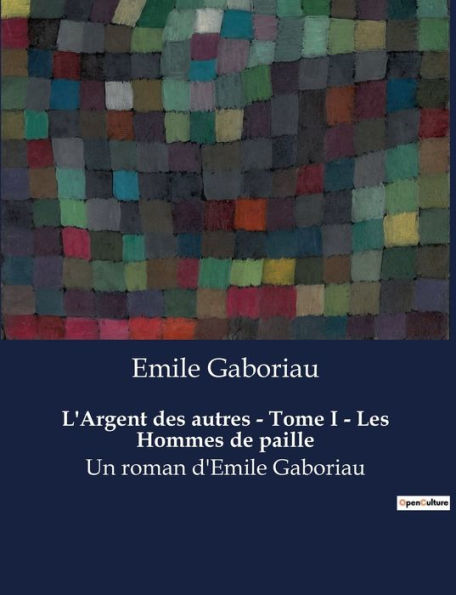 L'Argent des autres - Tome I - Les Hommes de paille: Un roman d'Emile Gaboriau