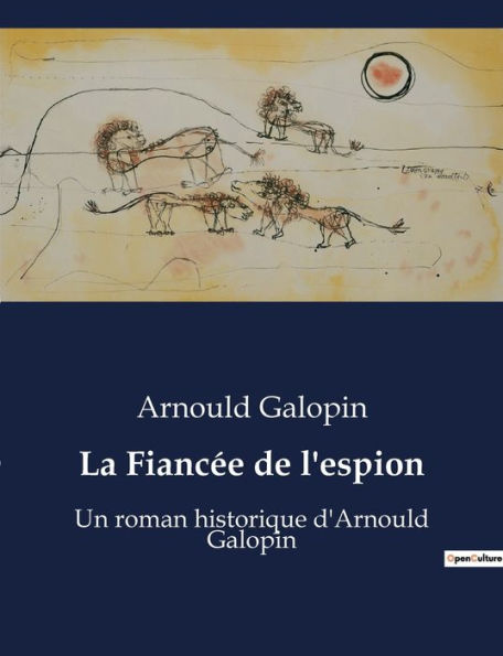 La Fiancée de l'espion: Un roman historique d'Arnould Galopin