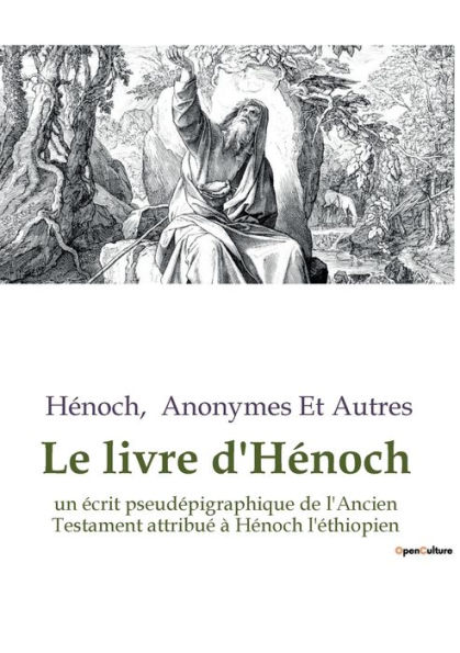 Le livre d'Hénoch: un écrit pseudépigraphique de l'Ancien Testament attribué à Hénoch l'éthiopien