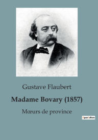 Title: Madame Bovary (1857): Mours de province, Author: Gustave Flaubert