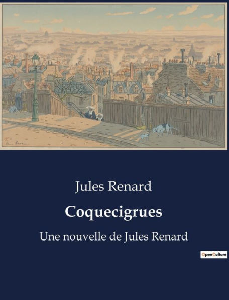 Coquecigrues: Une nouvelle de Jules Renard