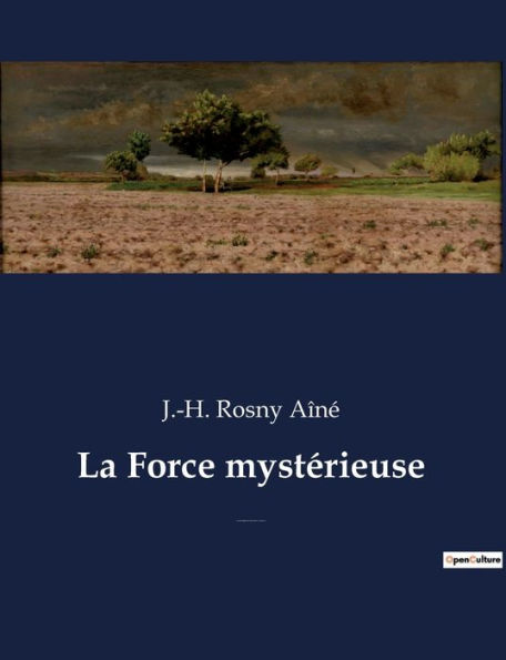 La Force mystérieuse: Un roman fantastique et de science-fiction de J.-H. Rosny Aîné