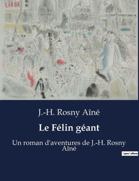 Le Félin géant: Un roman d'aventures de J.-H. Rosny Aîné