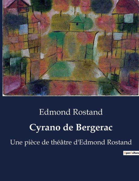 Cyrano de Bergerac: Une pièce de théâtre d'Edmond Rostand