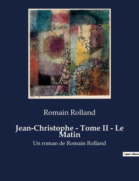 Jean-Christophe - Tome II - Le Matin: Un roman de Romain Rolland