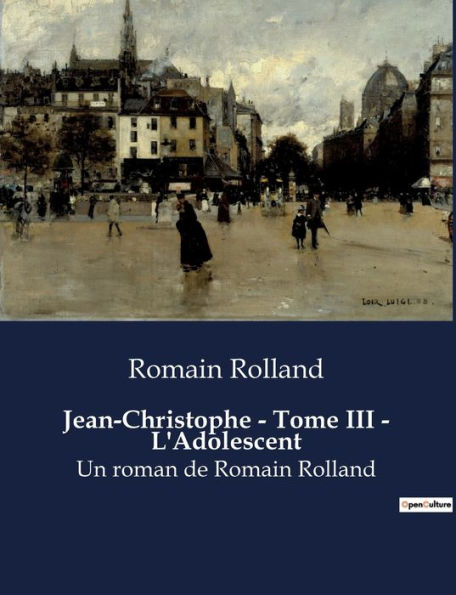 Jean-Christophe - Tome III - L'Adolescent: Un roman de Romain Rolland