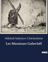 Title: Les Messieurs Golovleff, Author: Mikhaïl Saltykov-Chtchedrine