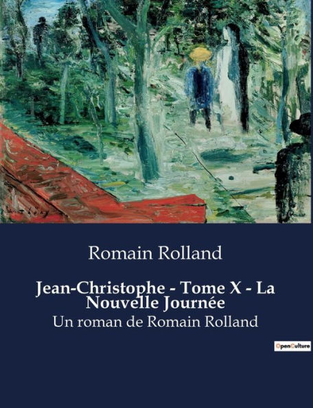 Jean-Christophe - Tome X - La Nouvelle Journée: Un roman de Romain Rolland