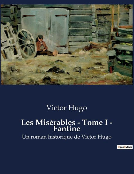 Les Misérables - Tome I - Fantine: Un roman historique de Victor Hugo