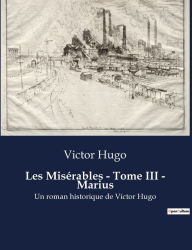 Title: Les Misérables - Tome III - Marius: Un roman historique de Victor Hugo, Author: Victor Hugo