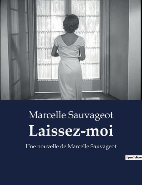 Laissez-moi: Une nouvelle de Marcelle Sauvageot
