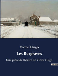 Title: Les Burgraves: Une pièce de théâtre de Victor Hugo, Author: Victor Hugo