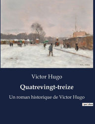 Title: Quatrevingt-treize: Un roman historique de Victor Hugo, Author: Victor Hugo