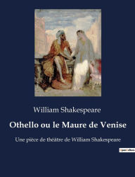 Title: Othello ou le Maure de Venise: Une pièce de théâtre de William Shakespeare, Author: William Shakespeare