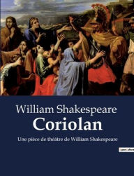 Title: Coriolan: Une pièce de théâtre de William Shakespeare, Author: William Shakespeare