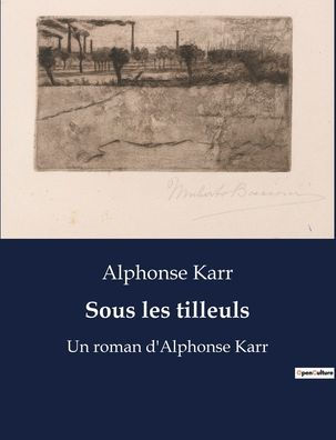 Sous les tilleuls: Un roman d'Alphonse Karr