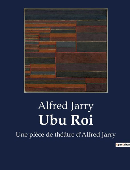 Ubu Roi: Une pièce de théâtre d'Alfred Jarry