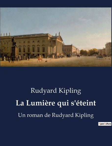 La Lumière qui s'éteint: Un roman de Rudyard Kipling