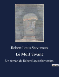 Title: Le Mort vivant: Un roman de Robert Louis Stevenson, Author: Robert Louis Stevenson
