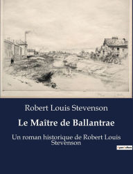 Title: Le Maître de Ballantrae: Un roman historique de Robert Louis Stevenson, Author: Robert Louis Stevenson