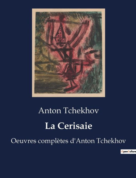 La Cerisaie: Oeuvres complètes d'Anton Tchekhov