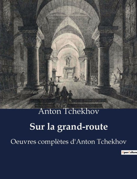 Sur la grand-route: Oeuvres complètes d'Anton Tchekhov