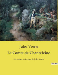 Title: Le Comte de Chanteleine: Un roman historique de Jules Verne, Author: Jules Verne