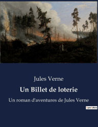 Title: Un Billet de loterie: Un roman d'aventures de Jules Verne, Author: Jules Verne