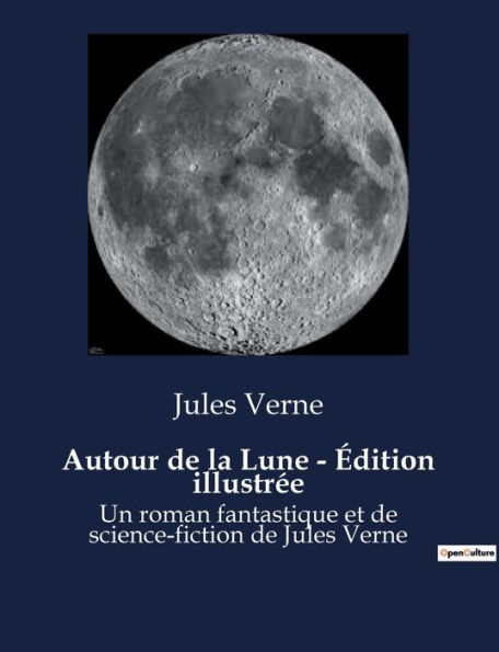 Autour de la Lune - Édition illustrée: Un roman fantastique et de science-fiction de Jules Verne