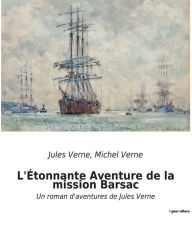 Title: L'Étonnante Aventure de la mission Barsac: Un roman d'aventures de Jules Verne, Author: Jules Verne