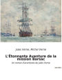 L'Étonnante Aventure de la mission Barsac: Un roman d'aventures de Jules Verne