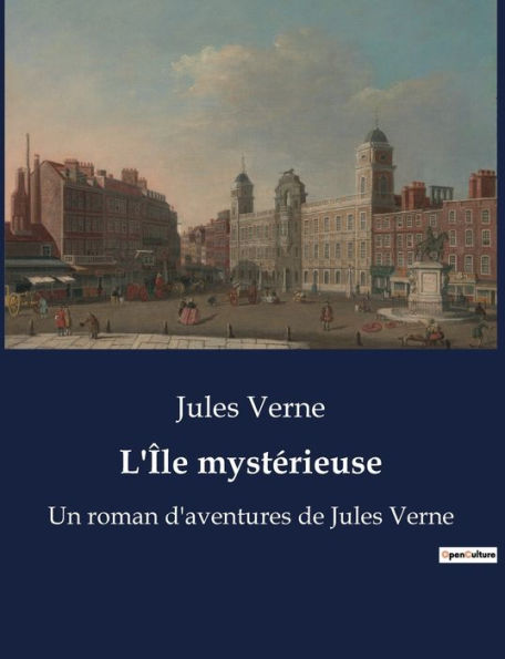 L'Île mystérieuse: Un roman d'aventures de Jules Verne