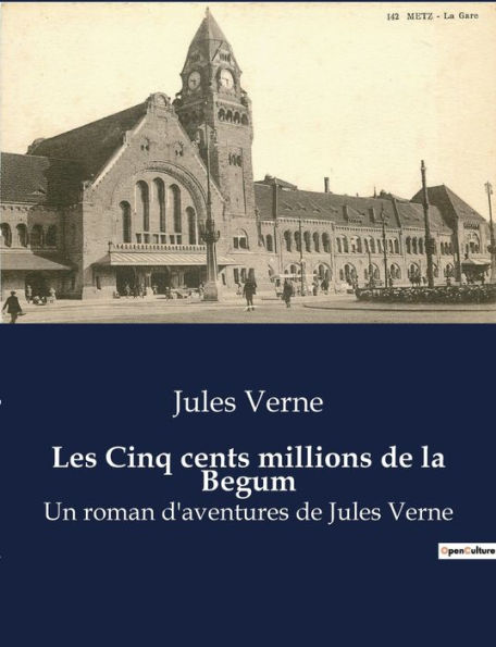 Les Cinq cents millions de la Begum: Un roman d'aventures de Jules Verne