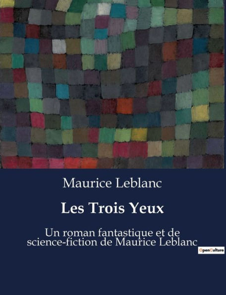 Les Trois Yeux: Un roman fantastique et de science-fiction de Maurice Leblanc