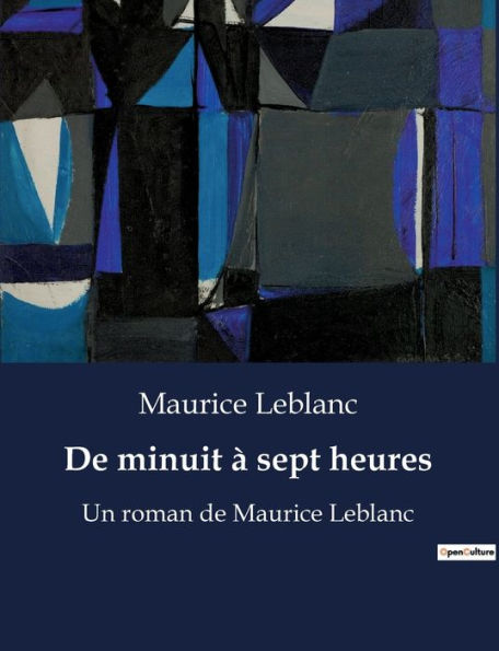 De minuit ï¿½ sept heures: Un roman de Maurice Leblanc